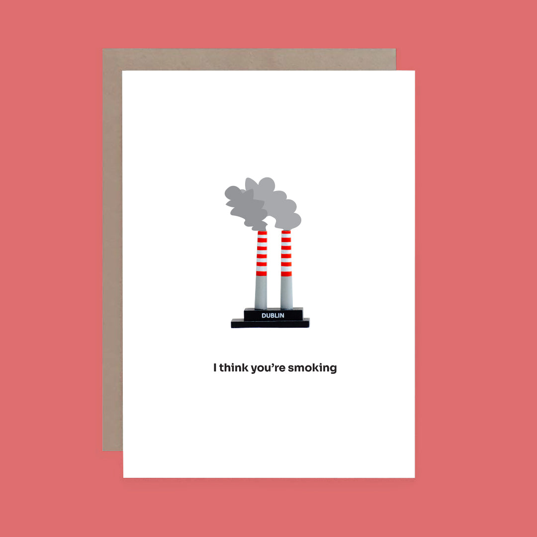 You're smoking Make Them Smile Greeting Cards